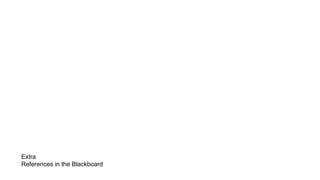 Extra
References in the Blackboard
 