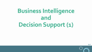 Business Intelligence
and
Decision Support (1)
 