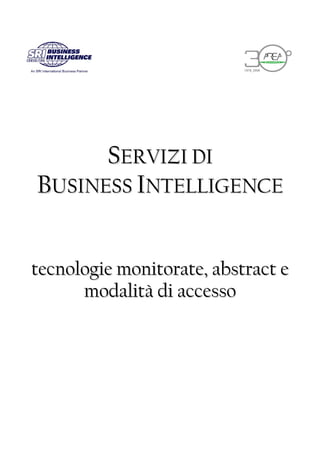 SERVIZI DI
BUSINESS INTELLIGENCE


tecnologie monitorate, abstract e
      modalità di accesso
 