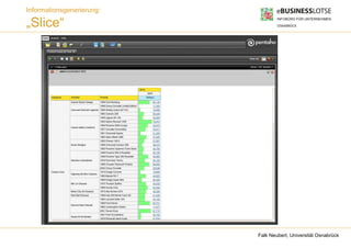 Informationsgenerierung:

„Slice“




                           Falk Neubert, Universität Osnabrück
 