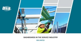 DASHBOARDS IN THE SERVICE INDUSTRY 
BSA LIMITED  