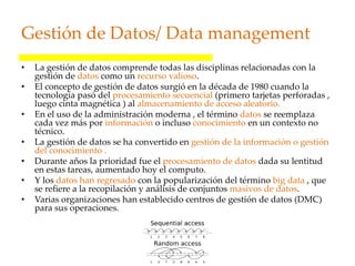 Gestión de Datos/ Data management
• La gestión de datos comprende todas las disciplinas relacionadas con la
gestión de dat...