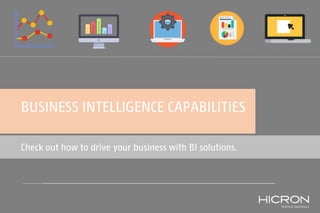 BUSINESS INTELLIGENCE CAPABILITIES
Check out how to drive your business with BI solutions.
 