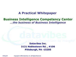 A Practical Whitepaper Business Intelligence Competency Center…the business of Business Intelligence Datavibes Inc.  2121 Noblestown Rd. , #106 Pittsburgh, PA -15205 