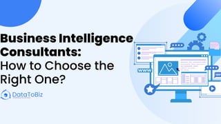 Business Intelligence
Consultants:
How to Choose the
Right One?
 