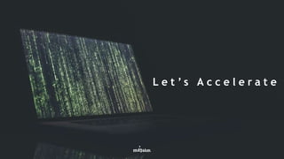 L e t ’ s A c c e l e r a t e
 