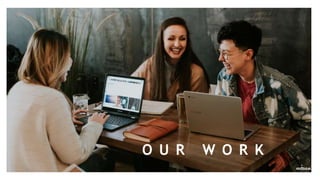 O U R W O R K
 
