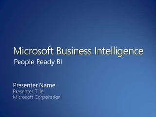 People Ready BI


Presenter Name
Presenter Title
Microsoft Corporation
 