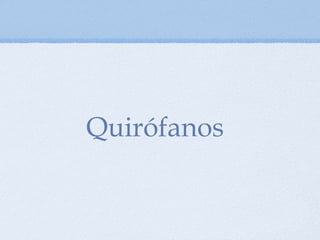 Quirófanos
 