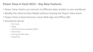 Power View in Excel 2013 – Key New Features
• Power View sheets can connect to different data models in one workbook
• Mod...