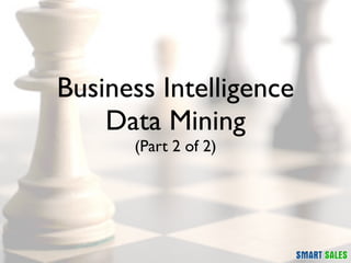 Business Intelligence
    Data Mining
      (Part 2 of 2)
 
