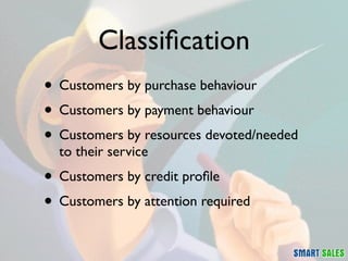 Classiﬁcation
• Customers by purchase behaviour
• Customers by payment behaviour
• Customers by resources devoted/needed
 ...
