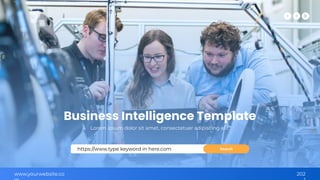 https://www.type keyword in here.com Search
Business Intelligence Template
Lorem ipsum dolor sit amet, consectetuer adipiscing elit.
www.yourwebsite.co 202
 