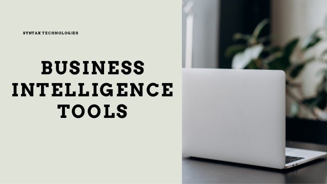 BUSINESS
INTELLIGENCE
TOOLS
SYNTAX TECHNOLOGIES
 