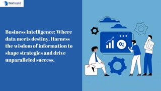Business Intelligence: Where
data meets destiny. Harness
the wisdom of information to
shape strategies and drive
unparalleled success.
 