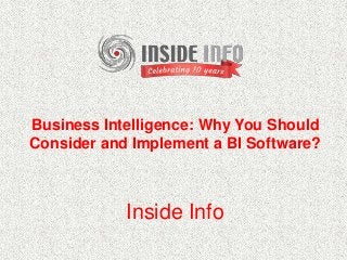 Business Intelligence: Why You Should
Consider and Implement a BI Software?
Inside Info
 