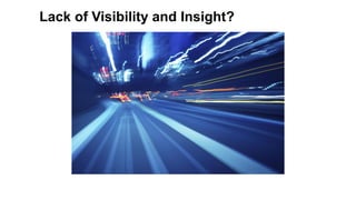 13 Copyright © 2012, Oracle and/or its affiliates. All rights reserved.
Lack of Visibility and Insight?
 