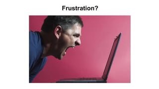 16 Copyright © 2012, Oracle and/or its affiliates. All rights reserved.
Frustration?
 