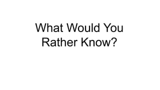17 Copyright © 2012, Oracle and/or its affiliates. All rights reserved.
What Would You
Rather Know?
 