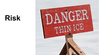 51 Copyright © 2012, Oracle and/or its affiliates. All rights reserved.
Risk
 