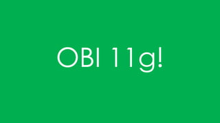 OBI 11g!
 