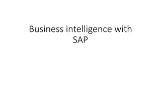 Business intelligence with
SAP
 
