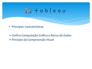 ▪ Principais Características
➢Unifica Computação Gráfica e Banco de Dados
➢Principio da Compreensão Visual
 