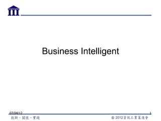 Business Intelligent




07/04/12                          1
 