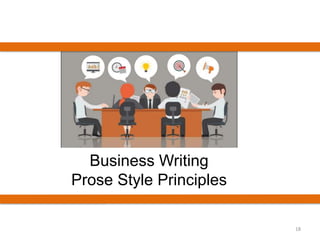 18
Business Writing
Prose Style Principles
 