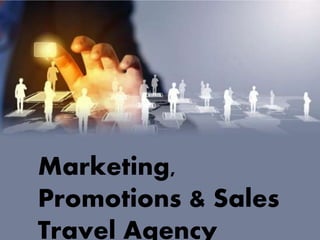 Marketing,
Promotions & Sales
Travel Agency
 
