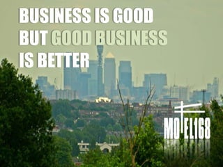 BUSINESS IS GOODBUT GOOD BUSINESSIS BETTER 
