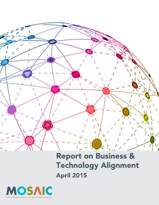 Report on Business &
Technology Alignment
Initiate Success | Structure to Achieve | Deliver Always
April 2015
 