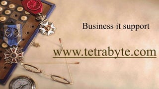 Business it support


www.tetrabyte.com
 