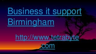 Business it support
Birmingham
http://www.tetrabyte
.com
 
