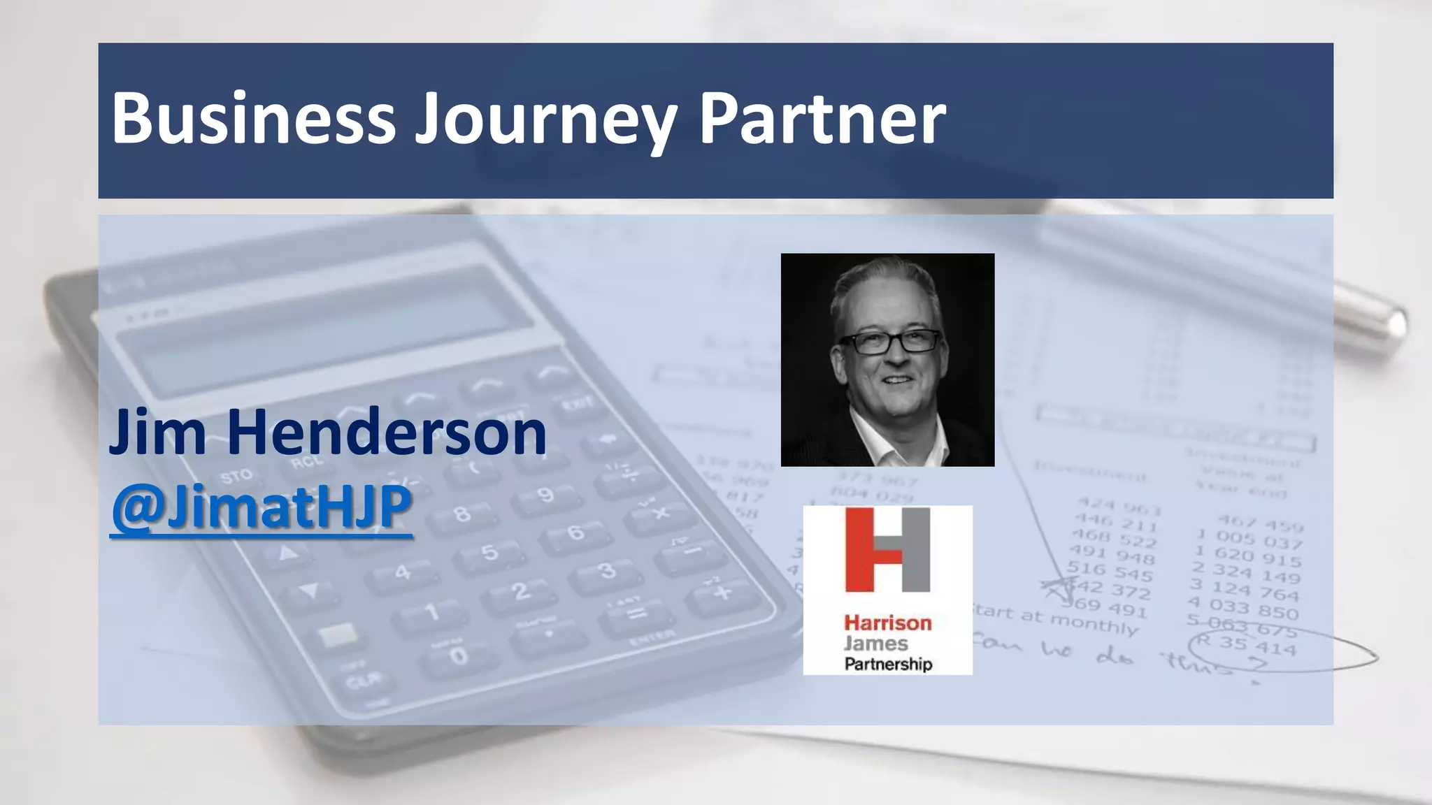 Business Journey Partner
Jim Henderson
@JimatHJP
 