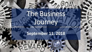 The Business
Journey
September 11, 2018
 