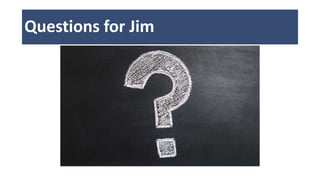 Questions for Jim
 