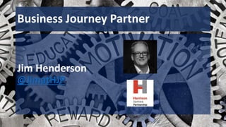 Business Journey Partner
Jim Henderson
@JimatHJP
 