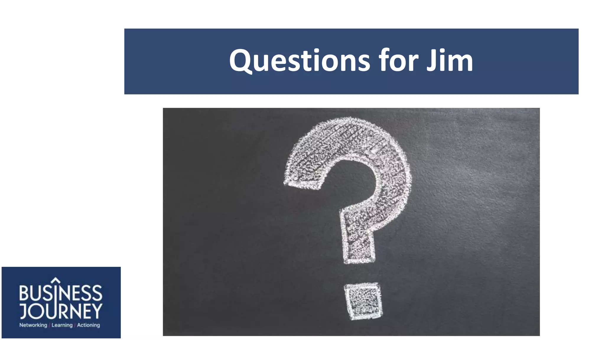 Questions for Jim
 
