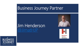 Business Journey Partner
Jim Henderson
@JimatHJP
 