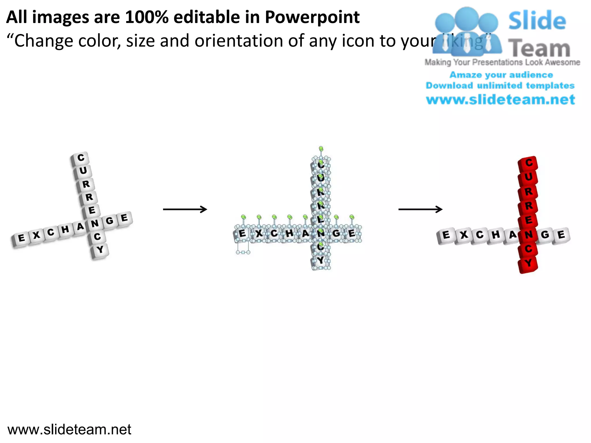 All images are 100% editable in Powerpoint
“Change color, size and orientation of any icon to your liking”




www.slideteam.net
 