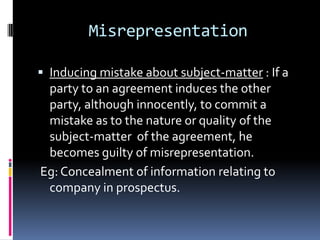 Undue InfluenceAccording to Section 16 “ A contract is said to be induced by undue influence where the relations subsisting between the parties are such that one of the parties is in a position to dominate the will of the other and uses that position to obtain an unfair advantage over the other “Manu Singh V. Umadat Pandey. (1890) Lloyds Bank V.Bundy.(1975)