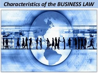 Characteristics of the BUSINESS LAW
 