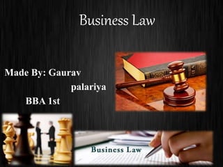 Business Law
Made By: Gaurav
palariya
BBA 1st
 