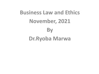 Business Law and Ethics
November, 2021
By
Dr.Ryoba Marwa
 