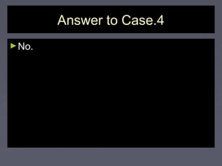 Answer to Case.4Answer to Case.4
►No.No.
 
