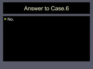 Answer to Case.6Answer to Case.6
►No.No.
 