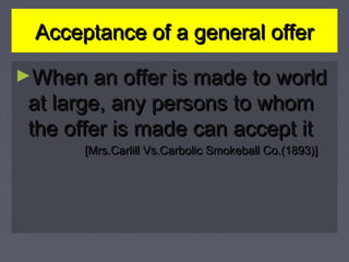 Legal Rules as to AcceptanceLegal Rules as to Acceptance
► The acceptance of an offer is the very essence of aThe acceptan...