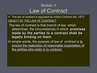 Module: IIModule: II
Law of ContractLaw of Contract
► The law of contract is regulated by Indian Contract Act, 1872The law...
