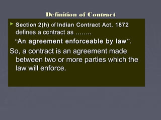 Definition of ContractDefinition of Contract
► SectionSection 2(h)2(h) ofof Indian Contract Act, 1872Indian Contract Act, ...